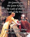 Sir Gawain and the Green Knight, The Lady of Shallot, The Lady of the Fountain, and other Classic Poems and Tales of Camelot [Annotated]