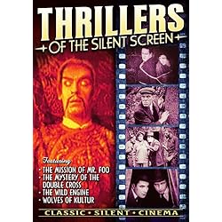 Thrillers of The Silent Screen: Mission of Mr. Foo (1915) / Mystery of The Double Cross (1917) / Wild Engine (1915) / Wolves of Kultur (1918)