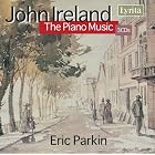 John Ireland: The Piano Music by John Ireland and Eric Parkin