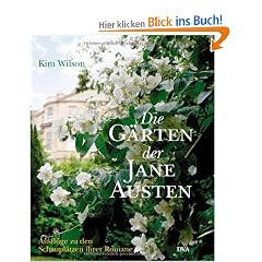 Die G�rten der Jane Austen: Ausfl�ge zu den Schaupl�tzen ihrer Romane