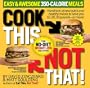 Cook This, Not That! Easy & Awesome 350-Calorie Meals