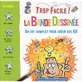 Trop facile ! La bande dessin�e : Un kit complet pour cr�er ses BD