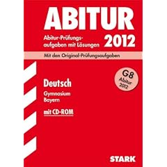 Abitur-Pr�fungsaufgaben Gymnasium Bayern. Mit L�sungen; Deutsch G8 2012, (inkl. CD-ROM) Mit den Original-Pr�fungsaufgaben 2011 und �bungsaufgaben