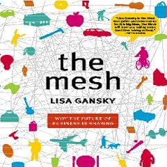 The Mesh: Why the Future of Business is Sharing