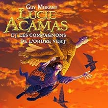 Lucie Acamas et les compagnons de l'Ordre Vert (Lucie Acamas 1) | Livre audio Auteur(s) : Guy Morant Narrateur(s) : Cyril Godefroy