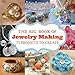 The Big Book of Jewelry Making: 73 Projects to Make