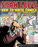Stan Lee's How to Write Comics: From the Legendary Co-Creator of Spider-Man, the Incredible Hulk, Fantastic Four, X-Men, and Iron Man