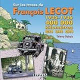 Sur les traces de Fran�ois Lecot : 400 000 Kilom�tres en un an 1935-1936