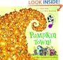 Pumpkin Town! Or, Nothing Is Better and Worse Than Pumpkins