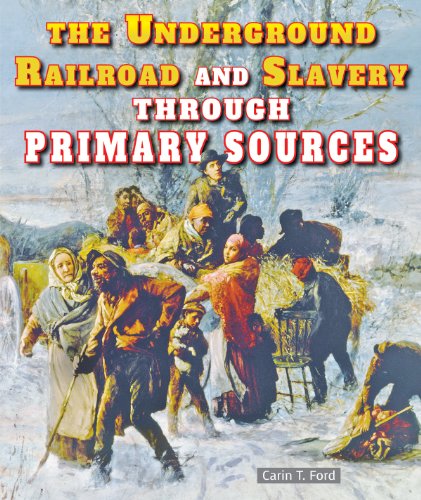 The Underground Railroad and Slavery Through Primary Sources (Civil War Through Primary Sources)