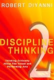 Discipline Thinking 2: Thinking Critically About the Visual and Performing Arts