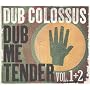 V1/2 Dub Me Tender ~ Dub Colossus