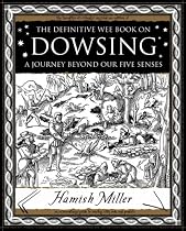 Dowsing: A Journey Beyond Our Five Senses (Mathemagical Ancient Wizdom)