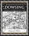 Dowsing: A Journey Beyond Our Five Senses (Mathemagical Ancient Wizdom)