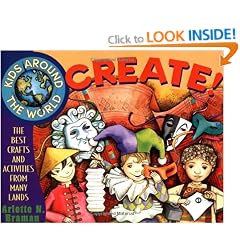 Kids Around the World Create!: The Best Crafts and Activities from Many Lands