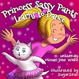 Princess Sassy Pants Learns to Dance (A Childrens Ebook for Girls: Baby-3 and Ages 4-8)