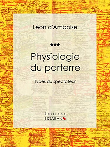 Physiologie du parterre: Types du spectateur (French Edition)