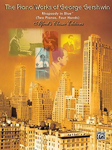 The piano works of George Gershwin (Rhapsody in Blue , two pianos and four hands) Alfreds classic editions  (Alfred's Classic Editions: The Piano Works of George Gershwin)