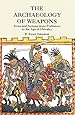 The Archaeology of Weapons: Arms and Armour from Prehistory to the Age of Chivalry (Dover Military History, Weapons, Armor)