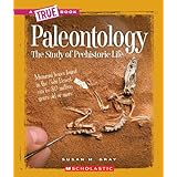 paleontology the study of prehistoric life true books earth science