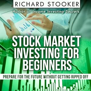 Stock Market Investing for Beginners: How Anyone Can Have a Wealthy Retirement by Ignoring Much of the Standard Advice and Without Wasting Time or Get