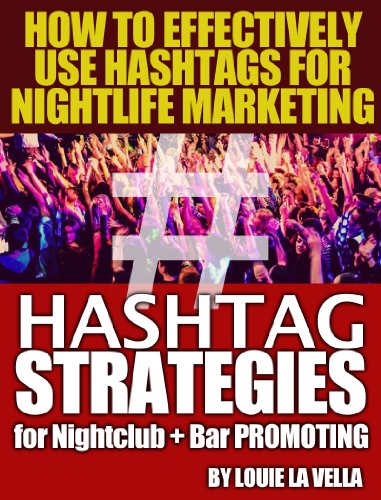 Hashtag Strategies for Nightclub and Bar Promotions - How to Effectively Use Hashtags on Twitter, Facebook & Instagram for Nightlife Marketing