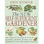 The New Self-Sufficient Gardener: The Complete Illustrated Guide to Planning, Growing, Storing and Preserving Your Own Garden Produce