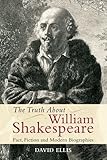 The truth about William Shakespeare : fact, fiction and modern biographies