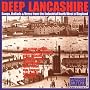 Deep Lancashire: Songs & Ballads of the Industrial North West