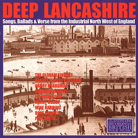 Deep Lancashire: Songs & Ballads of the Industrial North West