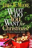 What Do You Want for Christmas?: An Advent Study for Adults