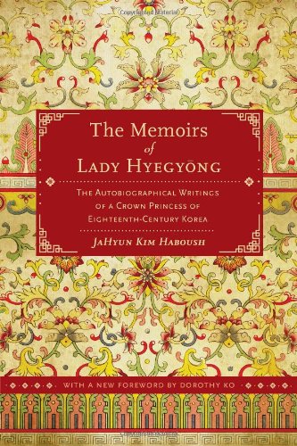 the memoirs of lady hyegyong the autobiographical writings of a crown princess of eighteenth century korea