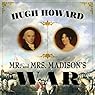 Mr and Mrs Madison's War: America's First Couple and the Second War of Independence