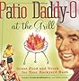 Patio Daddy-O at the Grill: Great Food and Drink for Your Backyard Bash
