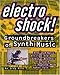 Electro Shock!: Groundbreakers of Synth Music