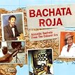 Bachata Roja: Acoustic Bachata from the Cabaret Era