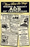 Those Were the Days: Weird and Wacky Ads of Yesteryear