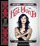 By Kat Von D Go Big or Go Home: Taking Risks in Life, Love, and Tattooing (Reprint) [Paperback]