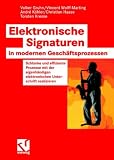 Produkt-Bild: Elektronische Signaturen in modernen Gesch&auml;ftsprozessen: Schlanke und effiziente Prozesse mit der eigenh&auml;ndigen elektronischen Unterschrift realisieren