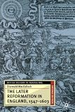 The Later Reformation in England, 1547-1603, Second Edition (British History in Perspective (Paperback St. Martins))