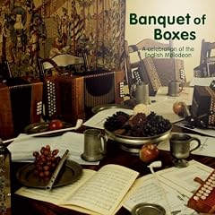 Banquet of Boxes - A celebration of the English Melodeon