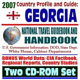2007 Country Profile and Guide to Georgia (Republic of Georgia) - National Travel Guidebook and Handbook - Shevardnadze, Abkhazia, Tblisi, Rose Revolution (Two CD-ROM Set)
