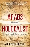 The Arabs and the Holocaust: The Arab-Israeli War of Narratives