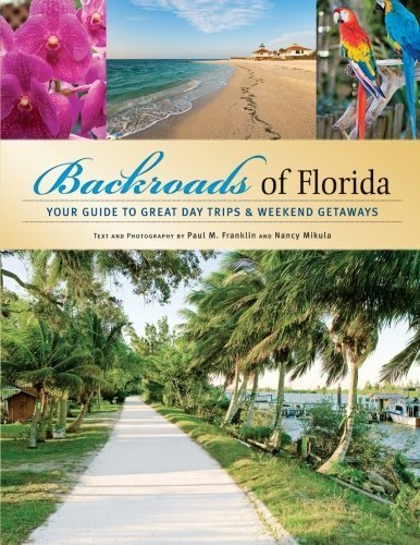 Backroads of Florida: Your Guide to Great Day Trips & Weekend Getaways by Mikula, Nancy Joyce (April 4, 2009) Paperback