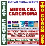 21st Century Ultimate Medical Guide to Merkel Cell Cancer (MCC), Trabecular Cancer, Neuroendocrine Carcinoma - Clinical Information for Physicians and Patients, Treatment Options (Two CD-ROM Set)