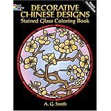Decorative Chinese Designs Stained Glass Coloring Book (Dover Design Stained Glass Coloring Book) ~ A. G. Smith