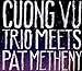 Cuong Vu Trio Meets Pat Metheny
