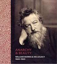 Anarchy & Beauty: William Morris and His Legacy, 1860–1960 Anarchy & Beauty: William Morris and His Legacy, 1860–1960