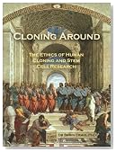 Cloning Around: The Ethics of Human Cloning and Stem Cell Research