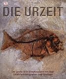 Die Urzeit: Die gro&szlig;e Bild-Enzyklop&auml;die mit &uuml;ber 2500 Farbfotografien und Grafiken. - 